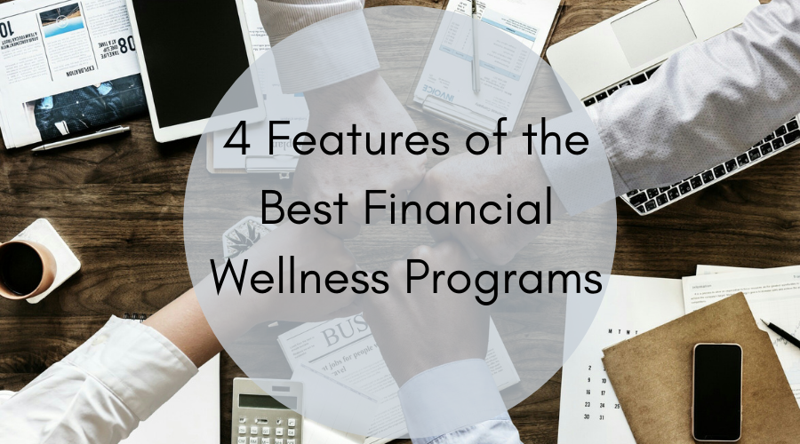 4 Features of the Best Financial Wellness Programs