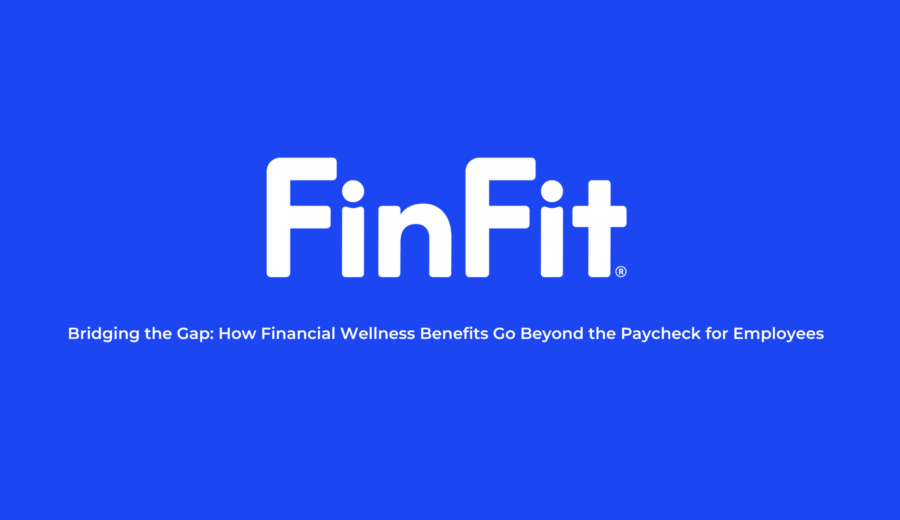 Bridging the Gap: How Financial Wellness Benefits Go Beyond the Paycheck for Employees