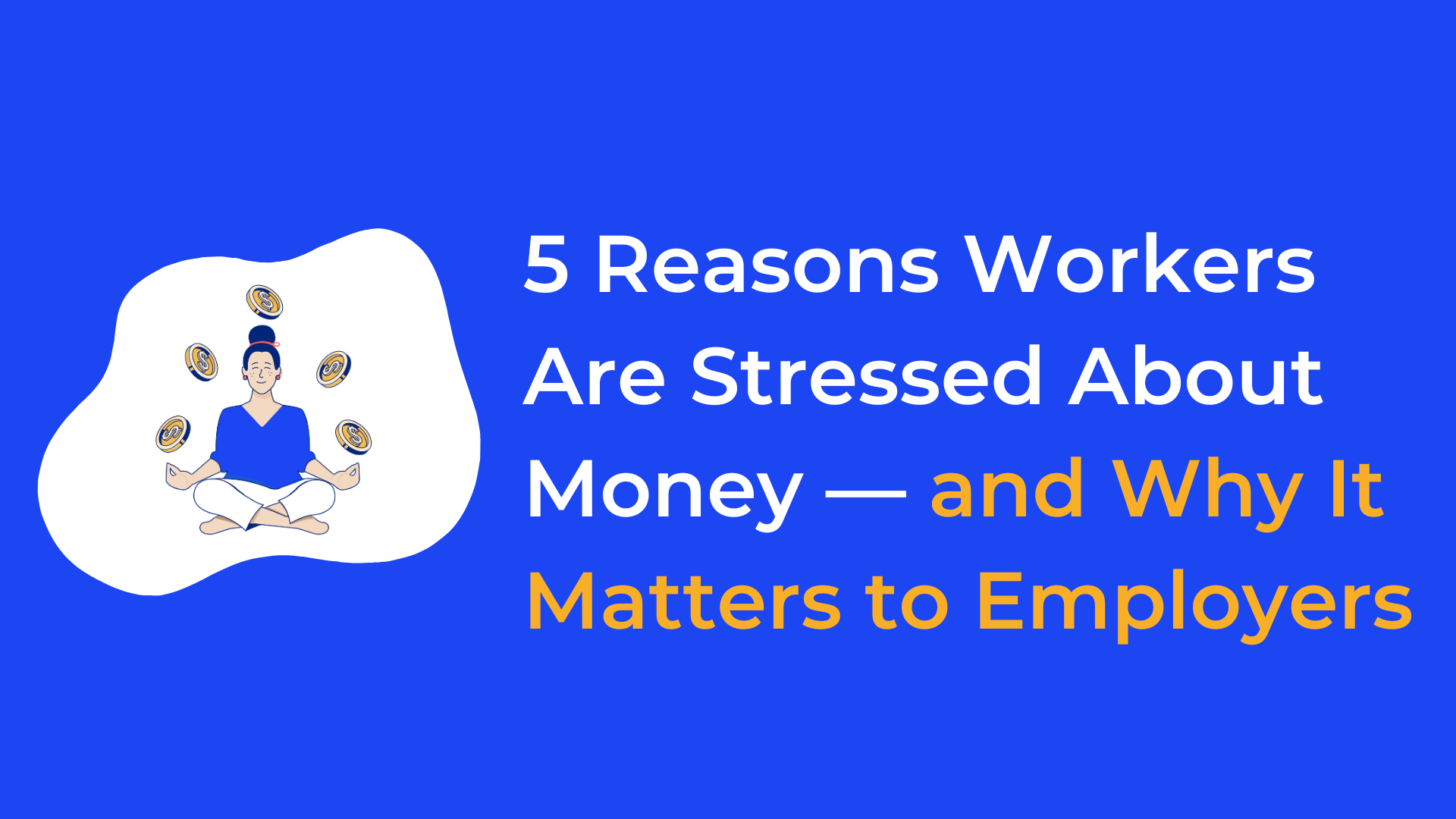 5 Reasons Workers Are Stressed About Money — and Why It Matters to Employers
