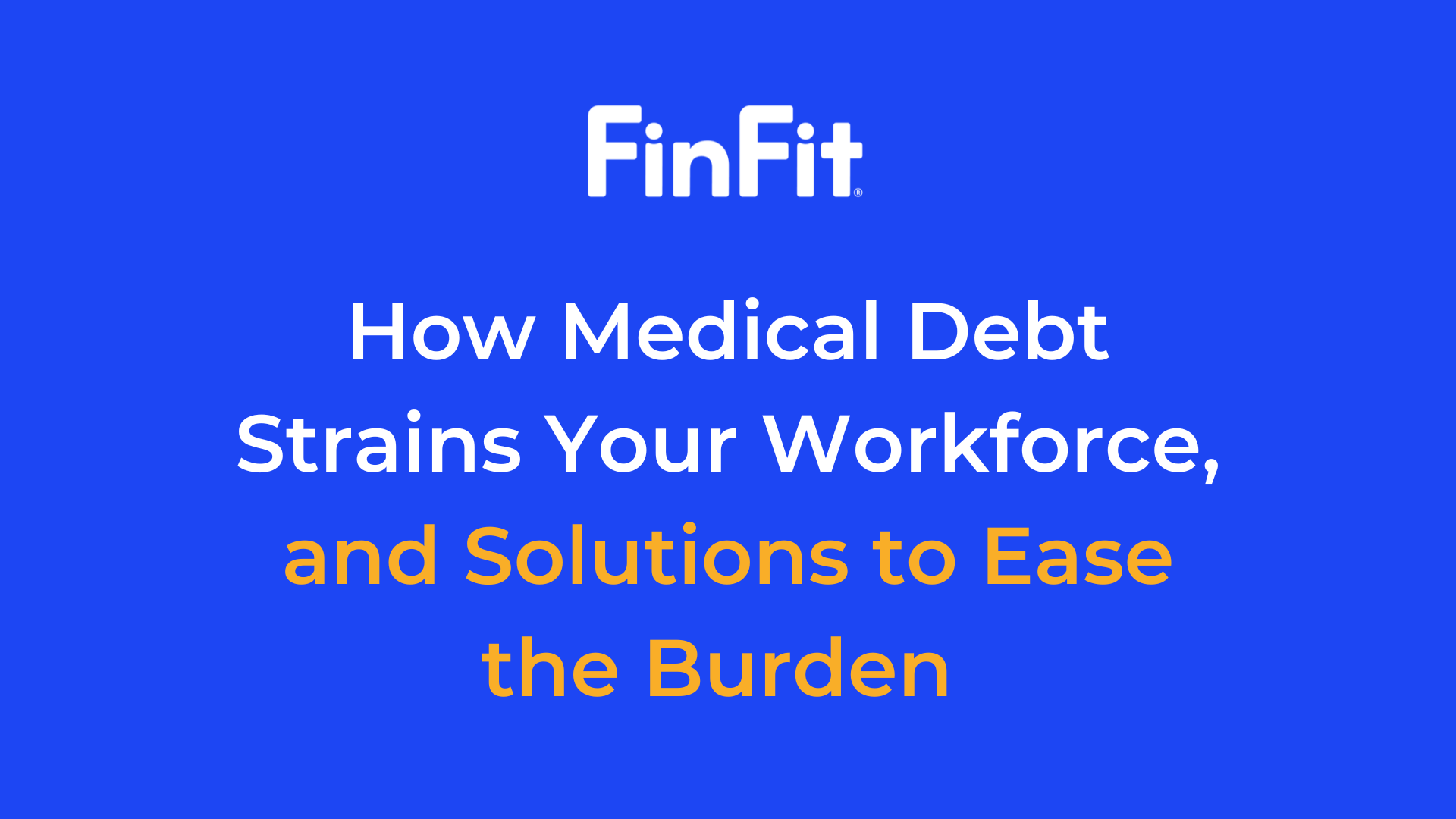 How Medical Debt Strains Your Workforce, and Solutions to Ease the Burden